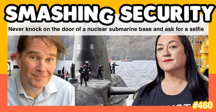 Smashing Security podcast #460: Never knock on the door of a nuclear submarine base and ask for a selfie